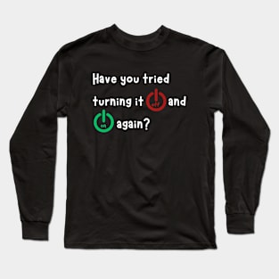 Funny Sayings have you tried turning it off and on again cool Long Sleeve T-Shirt